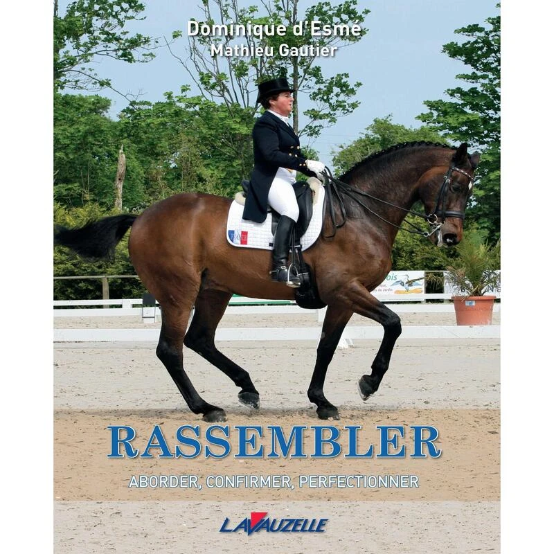 Dressage - Rassembler, Aborder, Confirmer, Perfectionner 1 Dressage - Rassembler, Aborder, Confirmer, Perfectionner